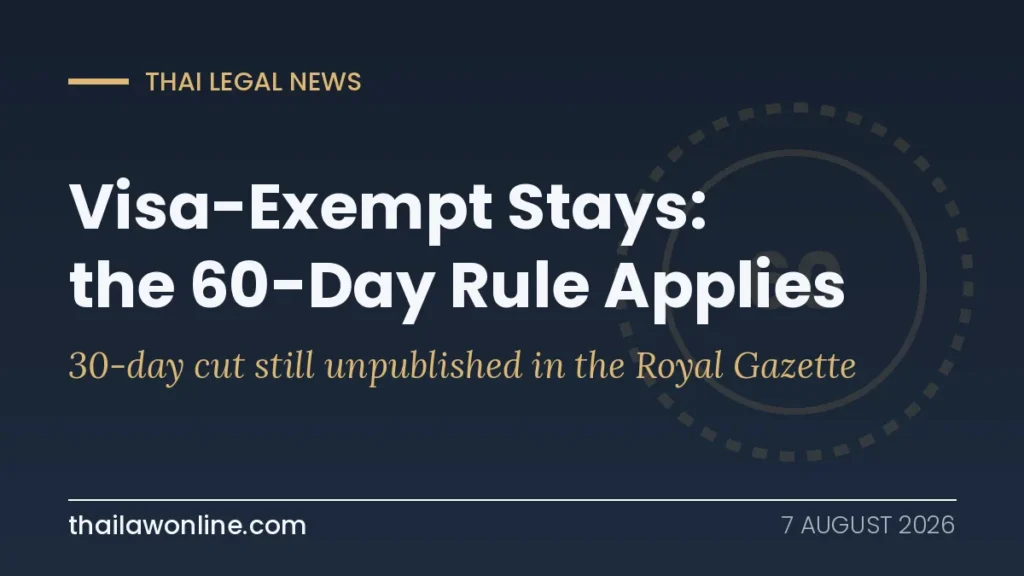 Thailand visa exemption still 60 days in 2026: the 30-day reduction remains unpublished in the Royal Gazette
