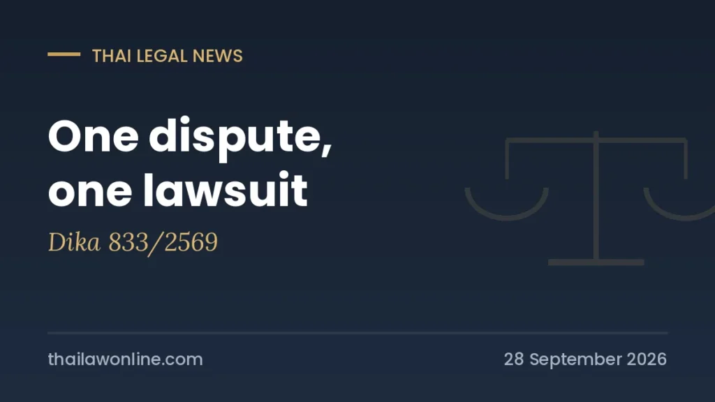 Suing twice in Thailand barred under Civil Procedure Code section 144, Dika 833/2569